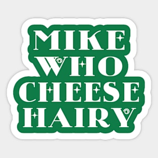 Mike Who Cheese Hairy Sticker